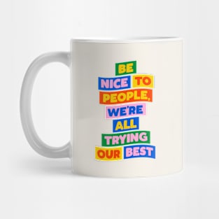 Be Nice to People We're All Trying Our Best in blue pink red yellow green Mug